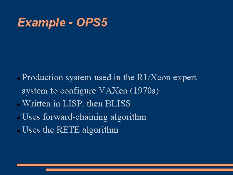 Example - OPS 5 Production system used in the R 1/Xcon expert system to