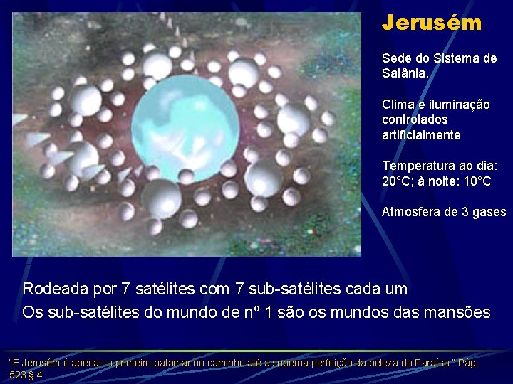 Jerusém Sede do Sistema de Satânia. Clima e iluminação controlados artificialmente Temperatura ao dia: