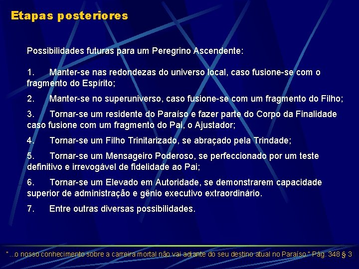 Etapas posteriores Possibilidades futuras para um Peregrino Ascendente: 1. Manter-se nas redondezas do universo