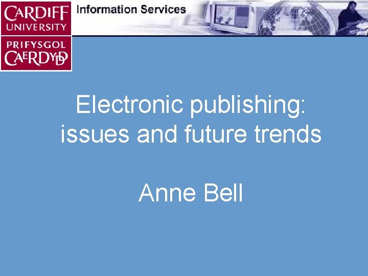 Electronic publishing: issues and future trends Anne Bell 