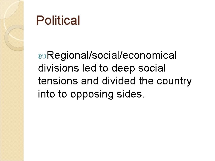 Political Regional/social/economical divisions led to deep social tensions and divided the country into to