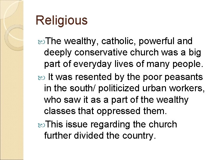 Religious The wealthy, catholic, powerful and deeply conservative church was a big part of