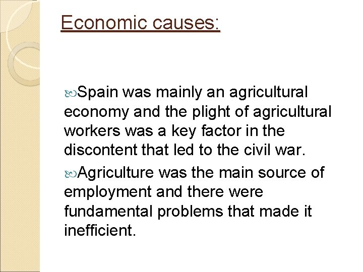 Economic causes: Spain was mainly an agricultural economy and the plight of agricultural workers