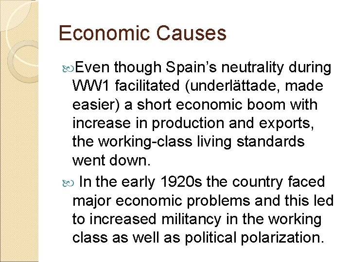 Economic Causes Even though Spain’s neutrality during WW 1 facilitated (underlättade, made easier) a