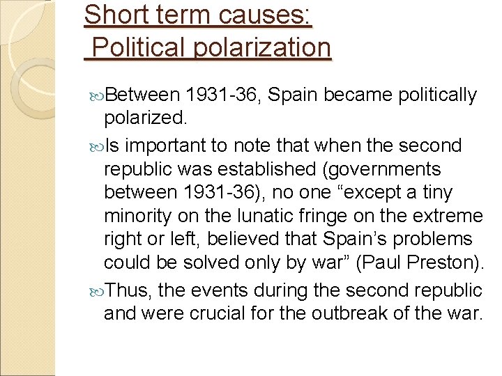 Short term causes: Political polarization Between 1931 -36, Spain became politically polarized. Is important