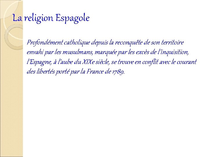 La religion Espagole Profondément catholique depuis la reconquête de son territoire envahi par les