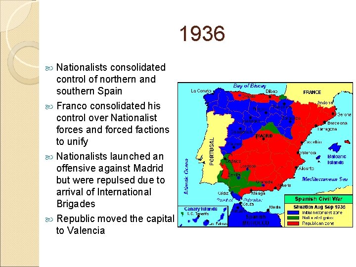 1936 Nationalists consolidated control of northern and southern Spain Franco consolidated his control over
