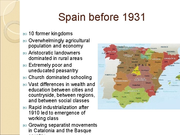 Spain before 1931 10 former kingdoms Overwhelmingly agricultural population and economy Aristocratic landowners dominated