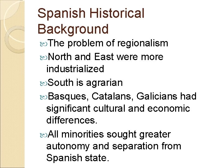 Spanish Historical Background The problem of regionalism North and East were more industrialized South