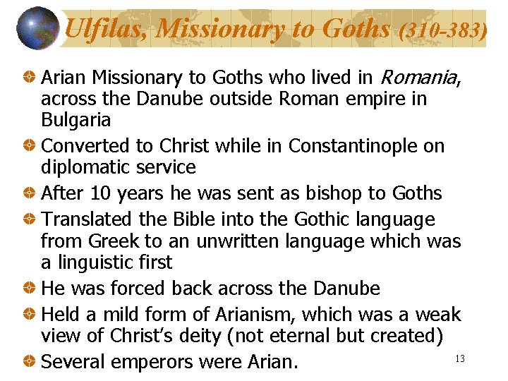 Ulfilas, Missionary to Goths (310 -383) Arian Missionary to Goths who lived in Romania, Ulfilas, Missionary to Goths (310 -383) Arian Missionary to Goths who lived in Romania,