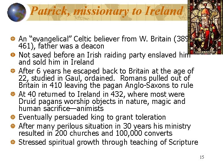 Patrick, missionary to Ireland An “evangelical” Celtic believer from W. Britain (389461), father was Patrick, missionary to Ireland An “evangelical” Celtic believer from W. Britain (389461), father was