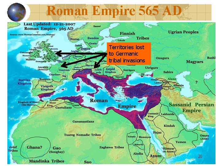 Roman Empire 565 AD Territories lost to Germanic tribal invasions 20 Roman Empire 565 AD Territories lost to Germanic tribal invasions 20