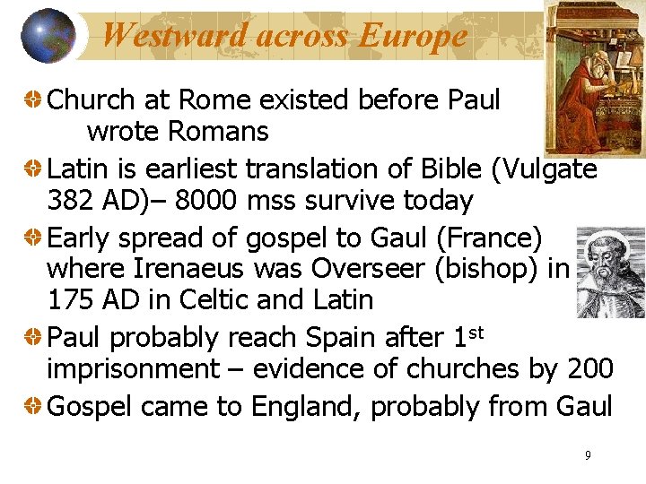Westward across Europe Church at Rome existed before Paul wrote Romans Latin is earliest Westward across Europe Church at Rome existed before Paul wrote Romans Latin is earliest