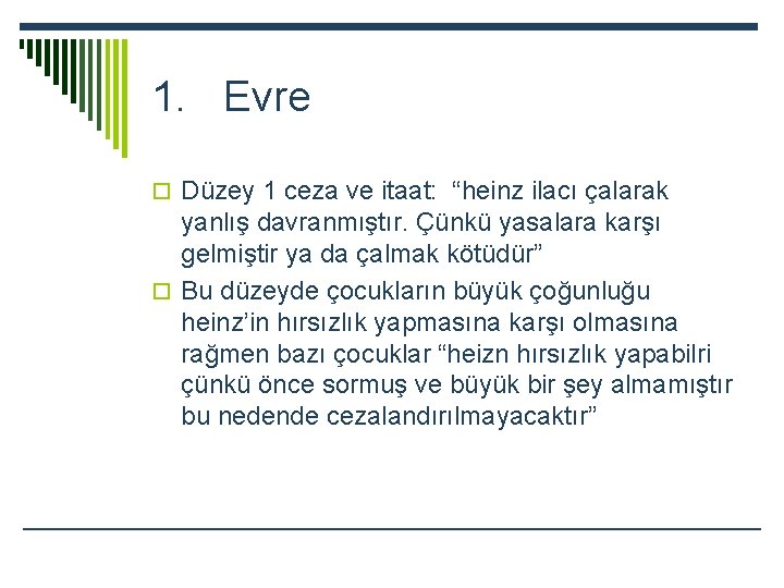 1. Evre o Düzey 1 ceza ve itaat: “heinz ilacı çalarak yanlış davranmıştır. Çünkü