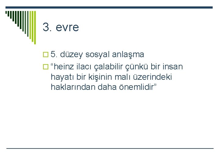 3. evre o 5. düzey sosyal anlaşma o “heinz ilacı çalabilir çünkü bir insan