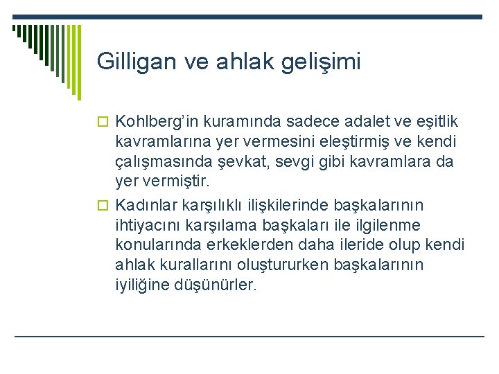 Gilligan ve ahlak gelişimi o Kohlberg’in kuramında sadece adalet ve eşitlik kavramlarına yer vermesini