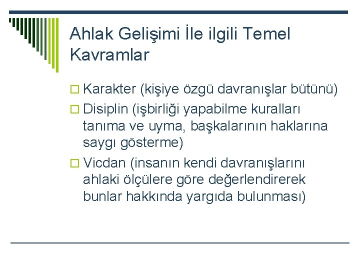 Ahlak Gelişimi İle ilgili Temel Kavramlar o Karakter (kişiye özgü davranışlar bütünü) o Disiplin