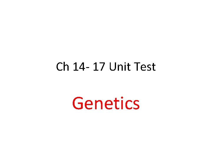 Ch 14 - 17 Unit Test Genetics 