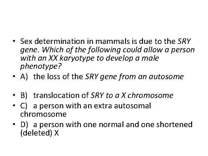  • Sex determination in mammals is due to the SRY gene. Which of