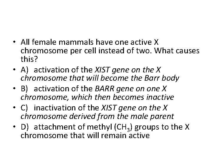  • All female mammals have one active X chromosome per cell instead of