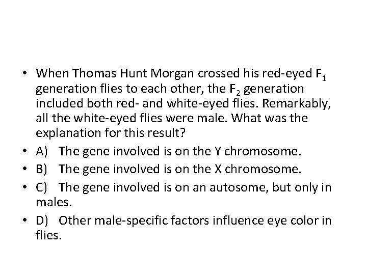  • When Thomas Hunt Morgan crossed his red-eyed F 1 generation flies to