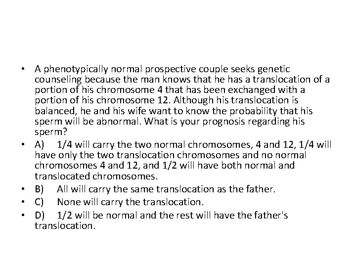  • A phenotypically normal prospective couple seeks genetic counseling because the man knows