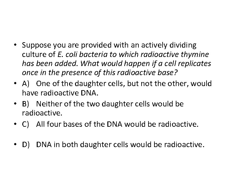  • Suppose you are provided with an actively dividing culture of E. coli