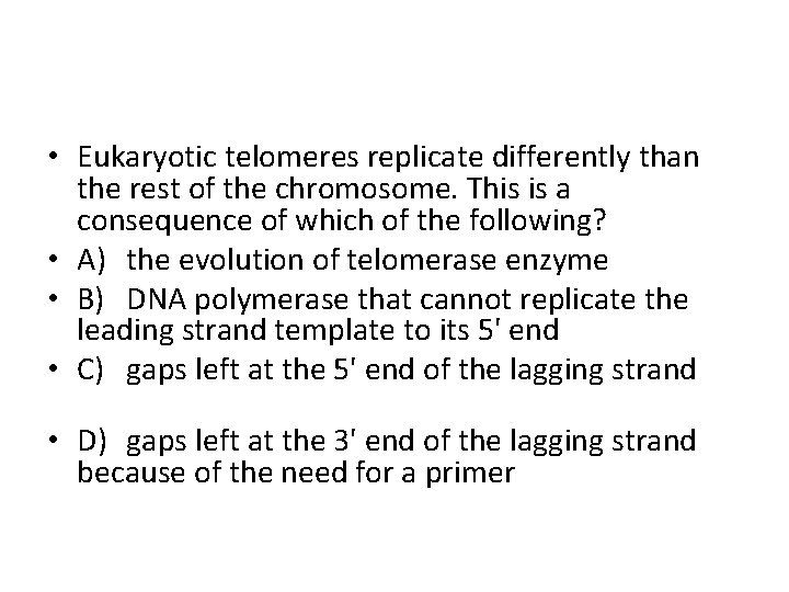  • Eukaryotic telomeres replicate differently than the rest of the chromosome. This is