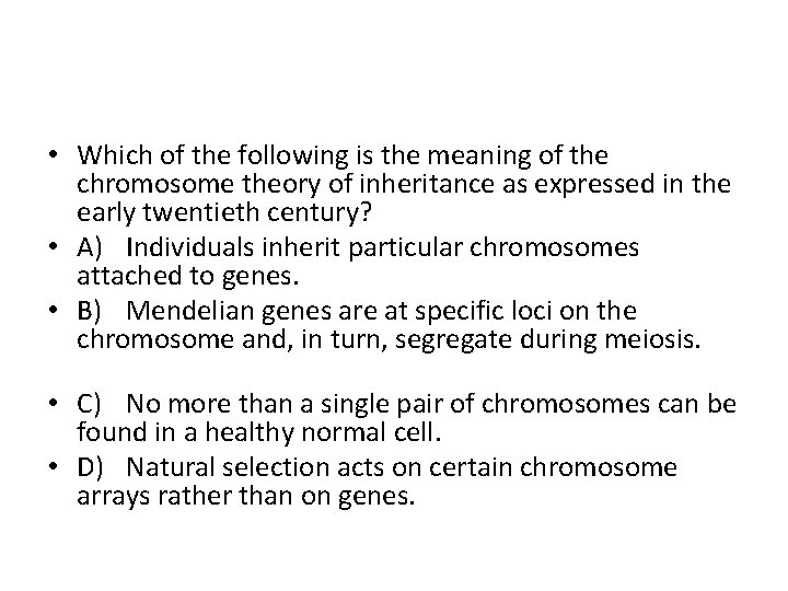  • Which of the following is the meaning of the chromosome theory of