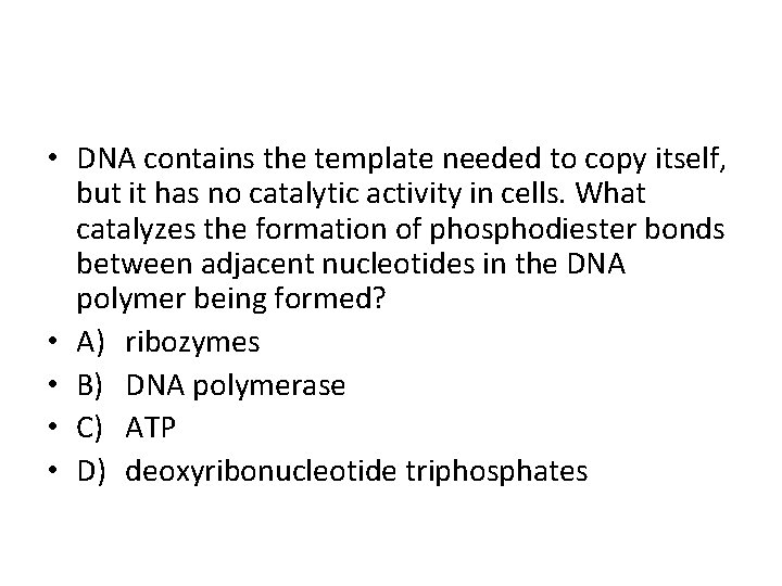  • DNA contains the template needed to copy itself, but it has no