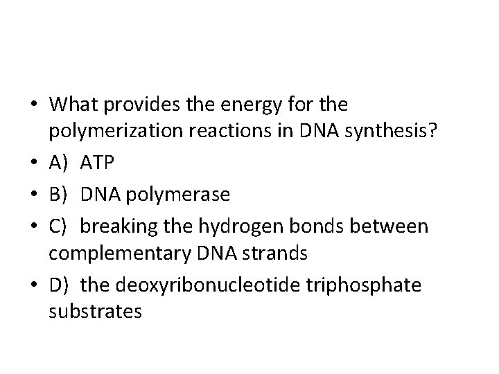  • What provides the energy for the polymerization reactions in DNA synthesis? •