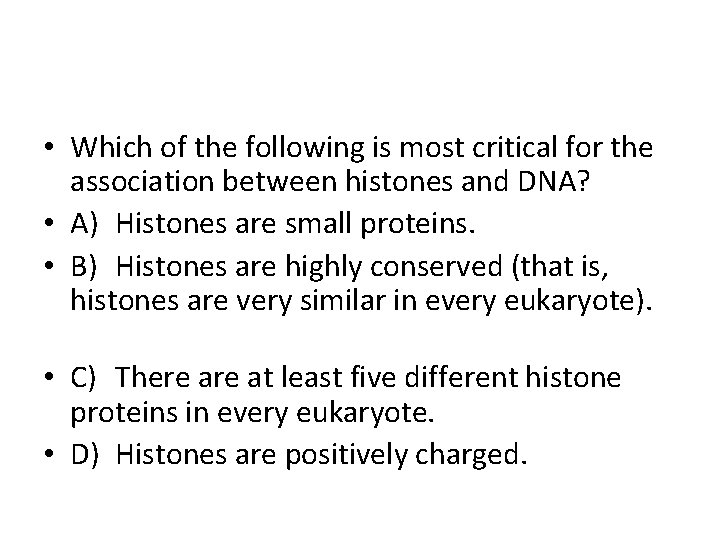  • Which of the following is most critical for the association between histones