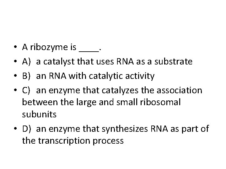 A ribozyme is ____. A) a catalyst that uses RNA as a substrate B)