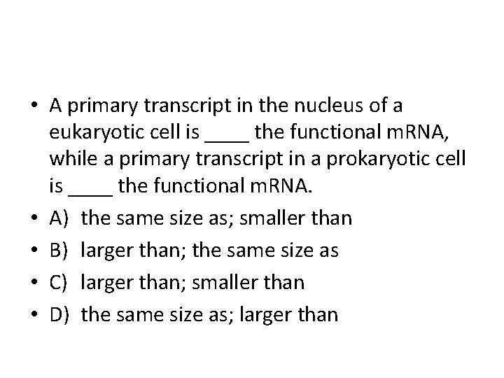  • A primary transcript in the nucleus of a eukaryotic cell is ____