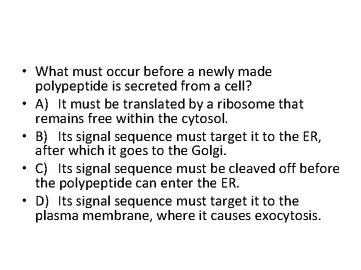 • What must occur before a newly made polypeptide is secreted from a