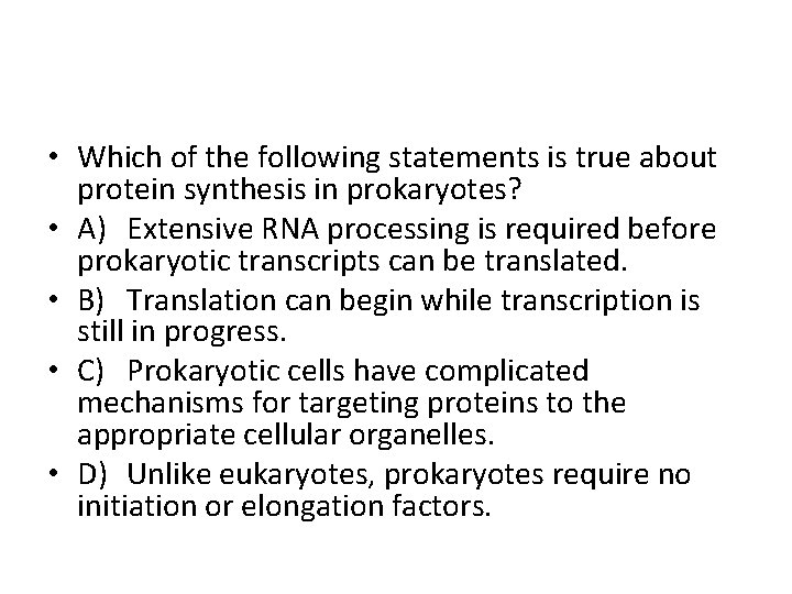  • Which of the following statements is true about protein synthesis in prokaryotes?