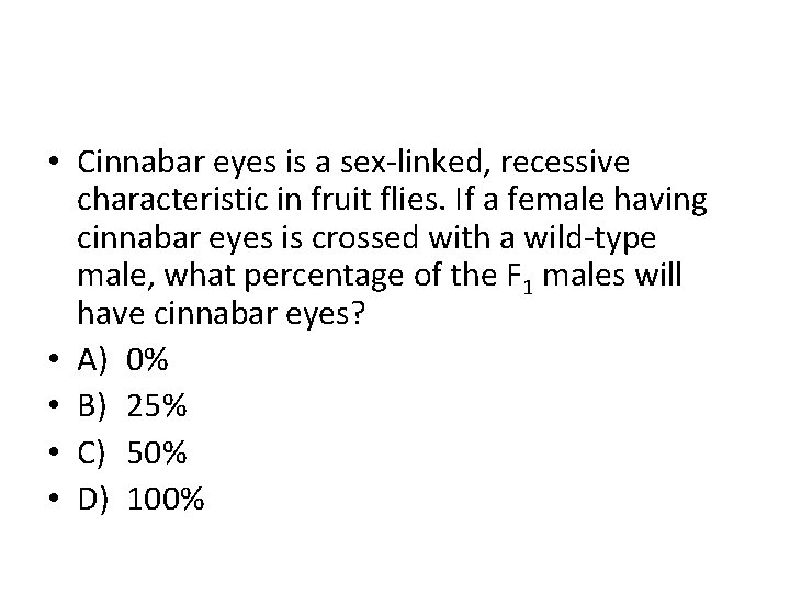  • Cinnabar eyes is a sex-linked, recessive characteristic in fruit flies. If a