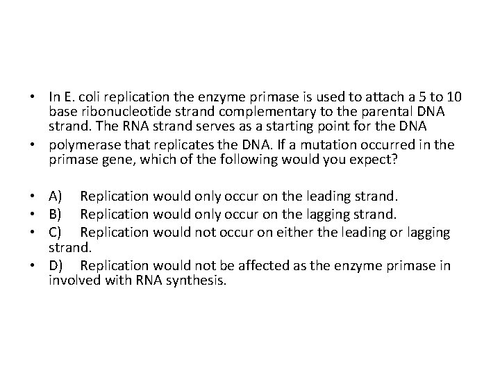  • In E. coli replication the enzyme primase is used to attach a