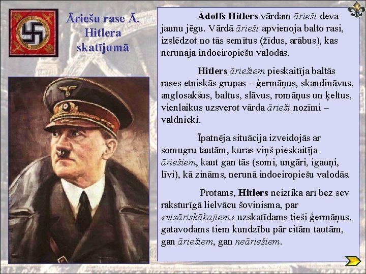 Āriešu rase Ā. Hitlera skatījumā Ādolfs Hitlers vārdam ārieši deva jaunu jēgu. Vārdā ārieši