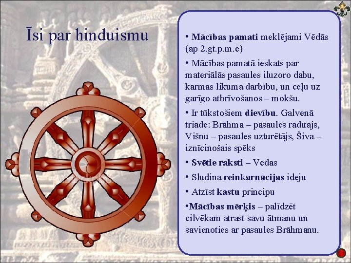 Īsi par hinduismu • Mācības pamati meklējami Vēdās (ap 2. gt. p. m. ē)