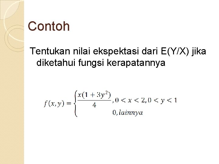 Contoh Tentukan nilai ekspektasi dari E(Y/X) jika diketahui fungsi kerapatannya 