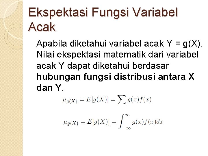 Ekspektasi Fungsi Variabel Acak Apabila diketahui variabel acak Y = g(X). Nilai ekspektasi matematik