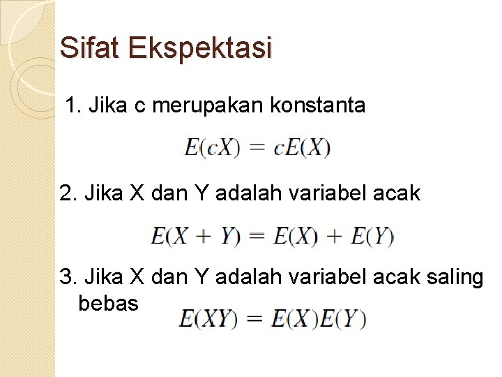 Sifat Ekspektasi 1. Jika c merupakan konstanta 2. Jika X dan Y adalah variabel