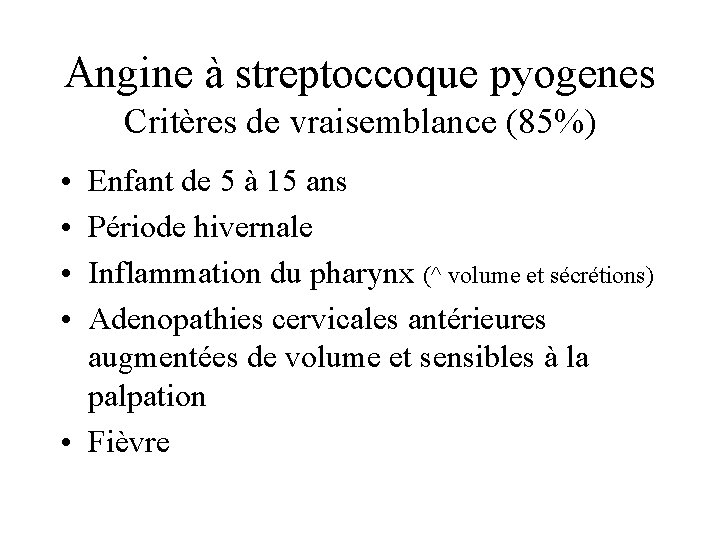 Angine à streptoccoque pyogenes Critères de vraisemblance (85%) • • Enfant de 5 à