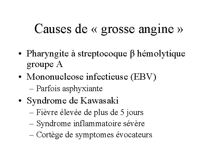 Causes de « grosse angine » • Pharyngite à streptocoque β hémolytique groupe A