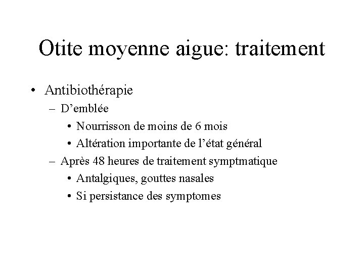 Otite moyenne aigue: traitement • Antibiothérapie – D’emblée • Nourrisson de moins de 6