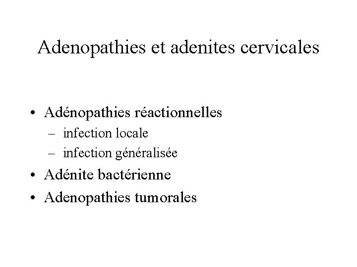 Adenopathies et adenites cervicales • Adénopathies réactionnelles – infection locale – infection généralisée •