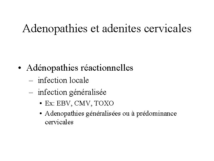 Adenopathies et adenites cervicales • Adénopathies réactionnelles – infection locale – infection généralisée •