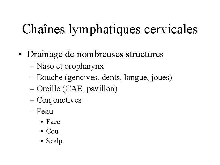 Chaînes lymphatiques cervicales • Drainage de nombreuses structures – Naso et oropharynx – Bouche