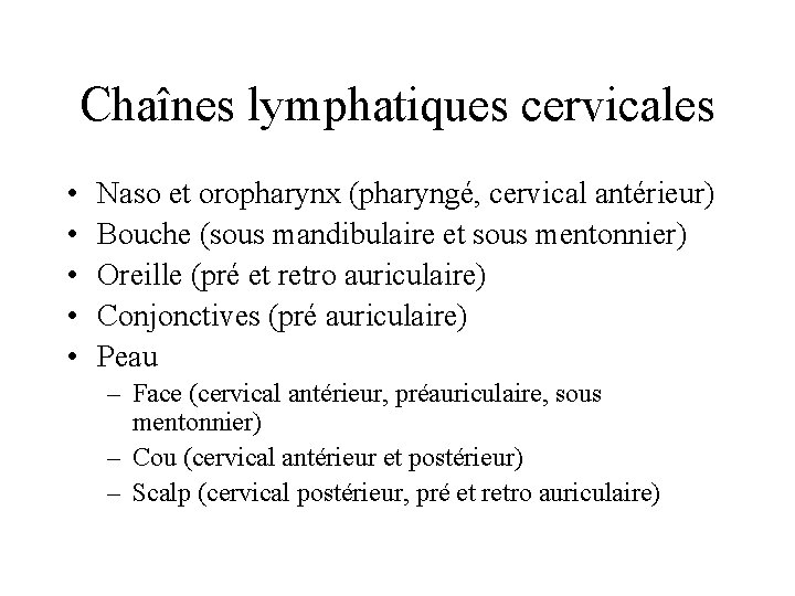 Chaînes lymphatiques cervicales • • • Naso et oropharynx (pharyngé, cervical antérieur) Bouche (sous